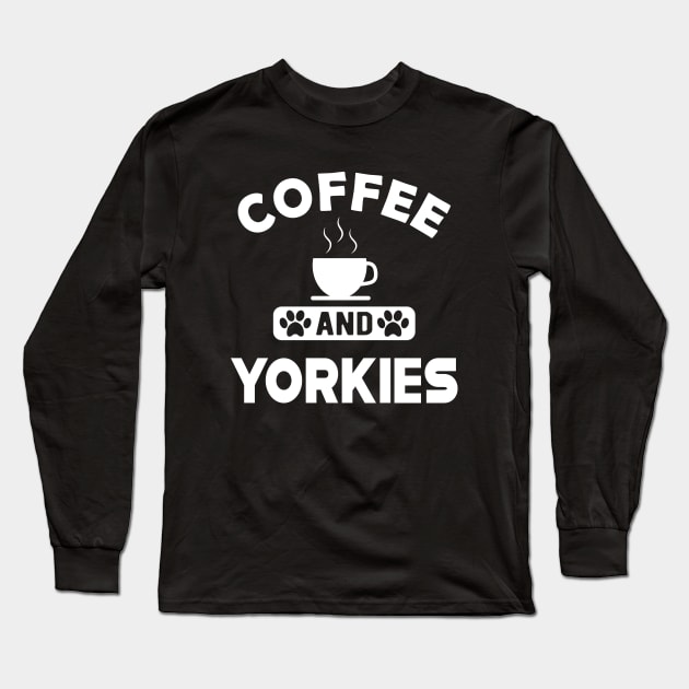 Yorkie Dog - Coffee and yorkies Long Sleeve T-Shirt by KC Happy Shop